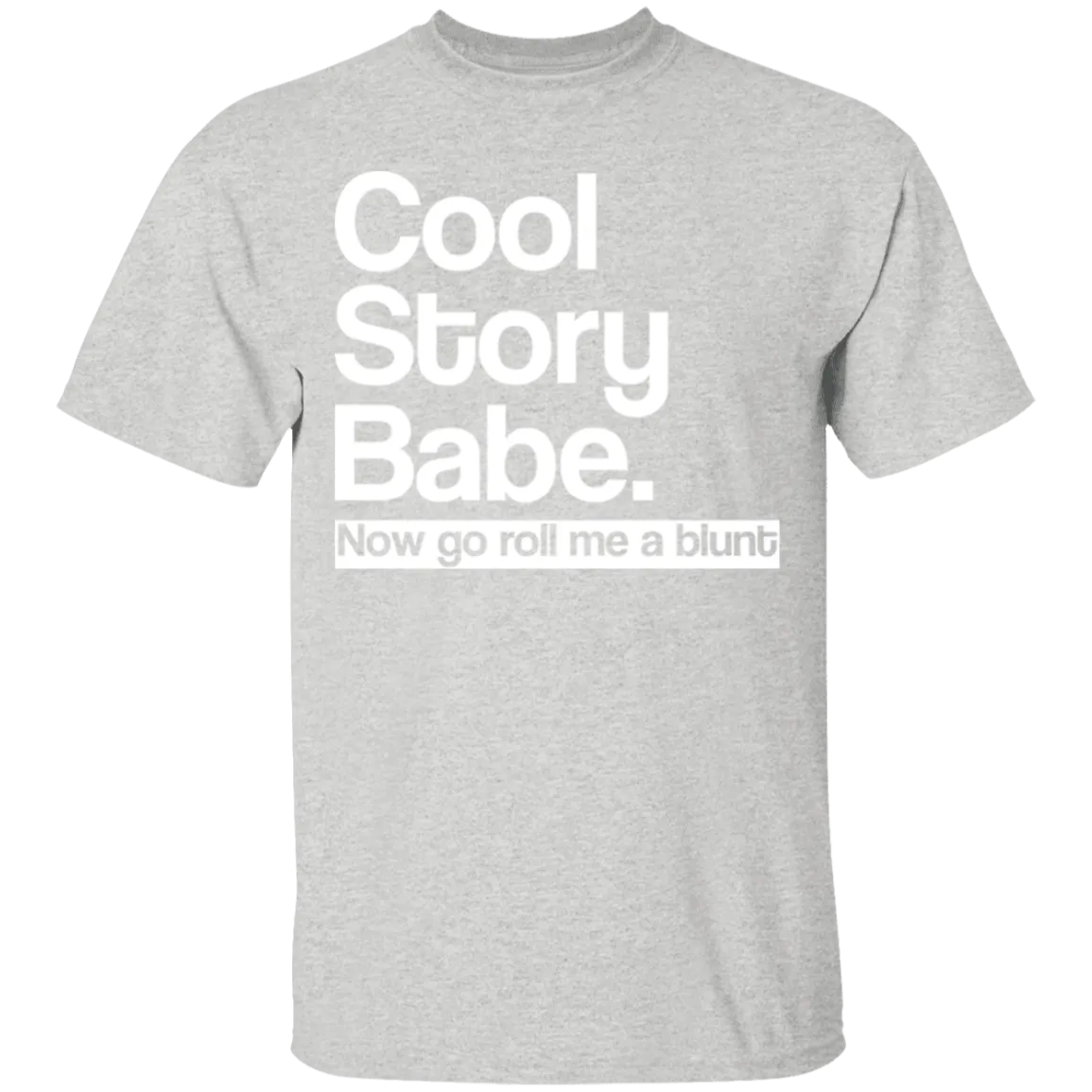 Cool Story Babe Roll Me A Blunt T-Shirt