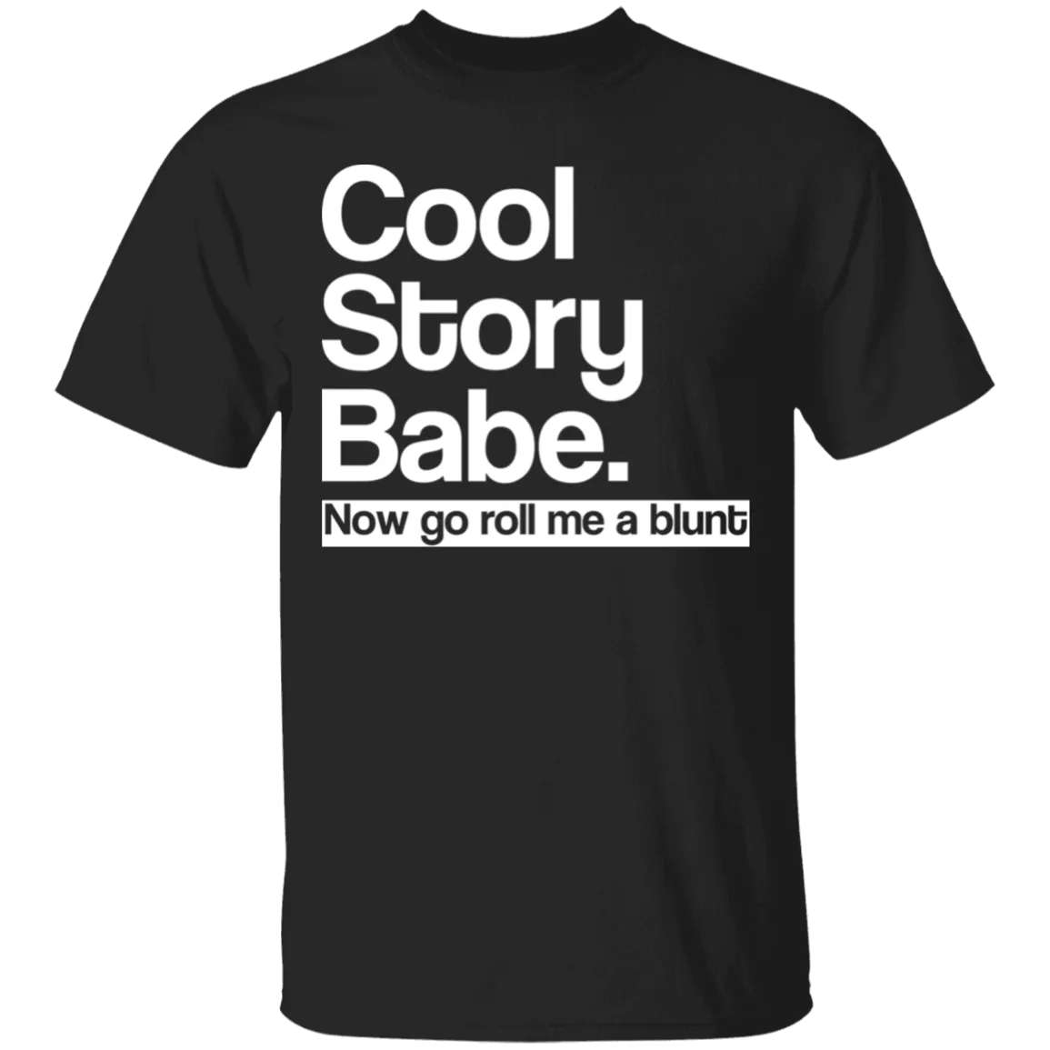 Cool Story Babe Roll Me A Blunt T-Shirt