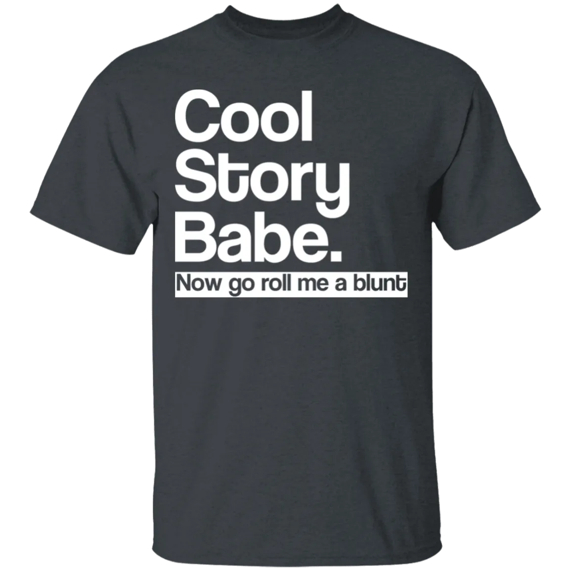 Cool Story Babe Roll Me A Blunt T-Shirt